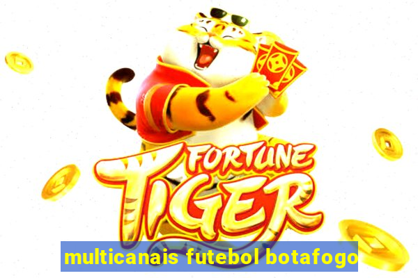 multicanais futebol botafogo